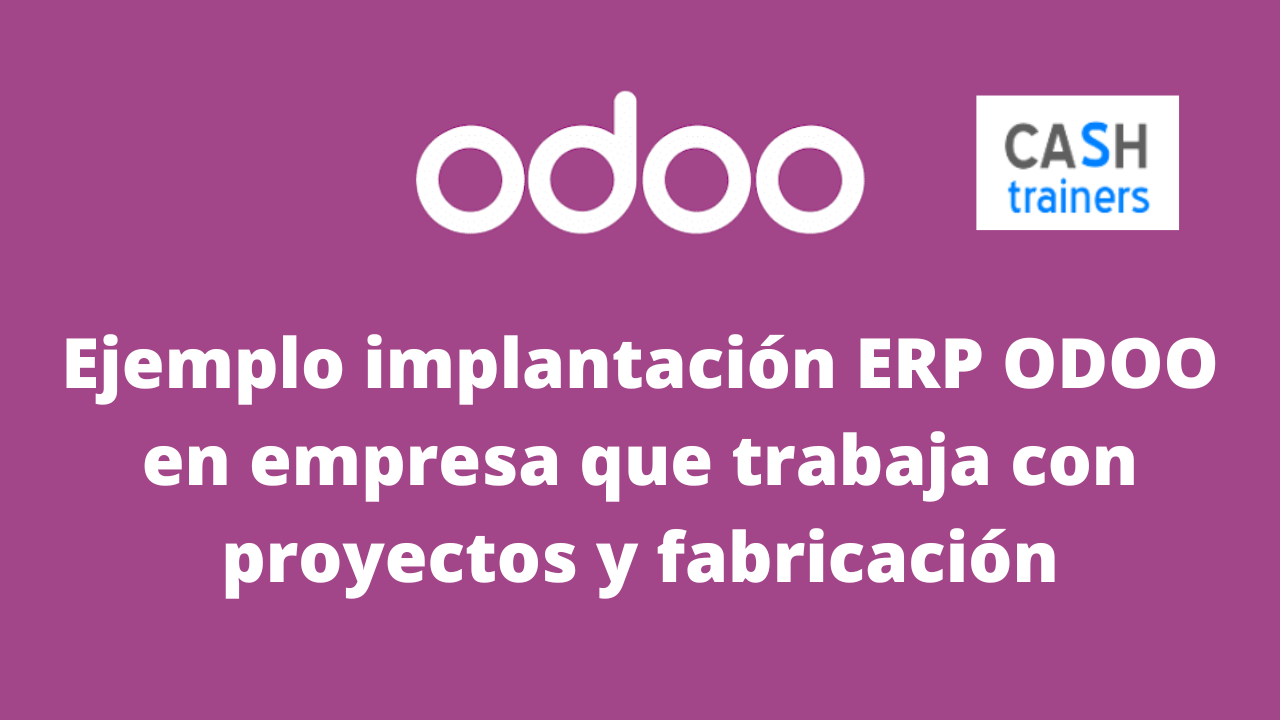 Ejemplo implantación ERP ODOO en empresa que trabaja con proyectos y fabricación
