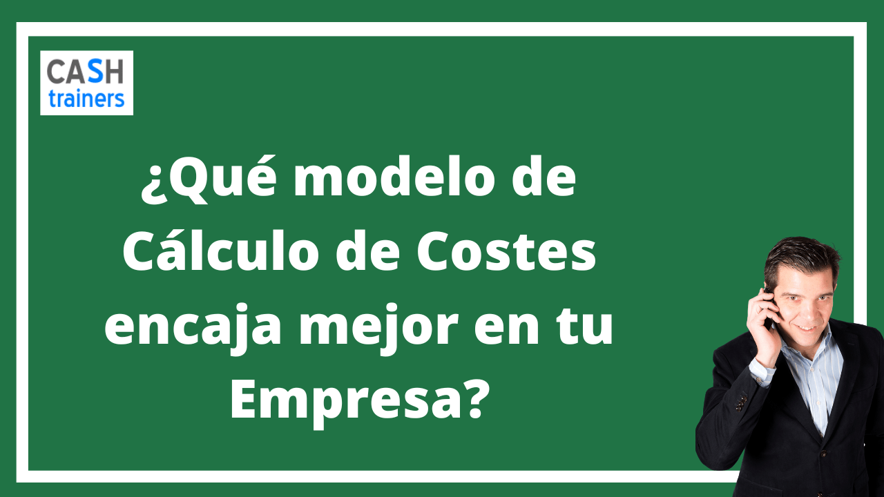 Qué modelo de Cálculo de Costes encaja mejor en tu Empresa