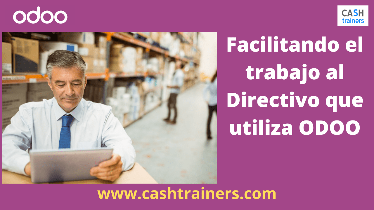 Facilitando el trabajo al Directivo que utiliza ODOO