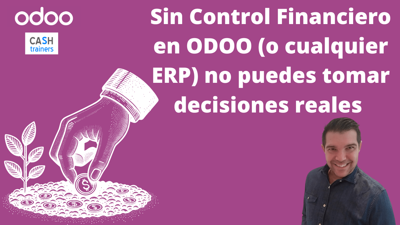 Sin Control Financiero en ODOO (o cualquier ERP) no puedes tomar decisiones reales